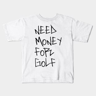 Need money for golf Kids T-Shirt